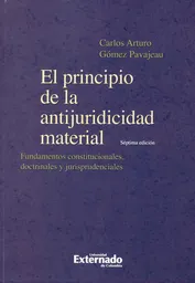 El principio de la antijuridicidad material. Fundamentos constitucionales, doctrinales y jurisprudenciales.