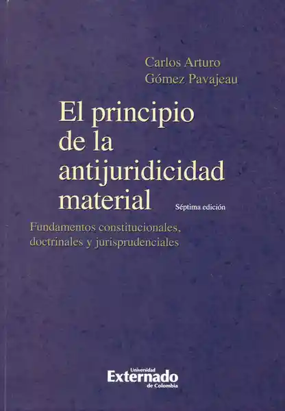 El principio de la antijuridicidad material. Fundamentos constitucionales, doctrinales y jurisprudenciales.