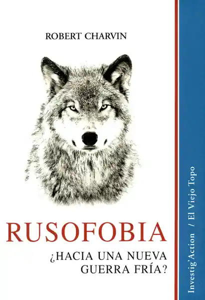 Rusofobia ¿Hacia Una Nueva Guerra Fría? - Robert Charvin