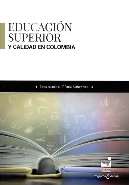Educación Superior y Calidad en Colombia - Luis Alberto Pérez