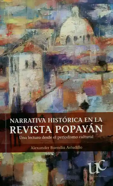 Narrativa Histórica en la Revista Popayán - Alexander Buendía