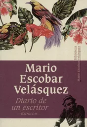 Diario de un Escritor Extractos - Mario Escobar Velásquez