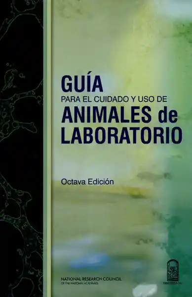 Guía Para el Cuidado y Uso de Animales de Laboratorio - VV.AA.