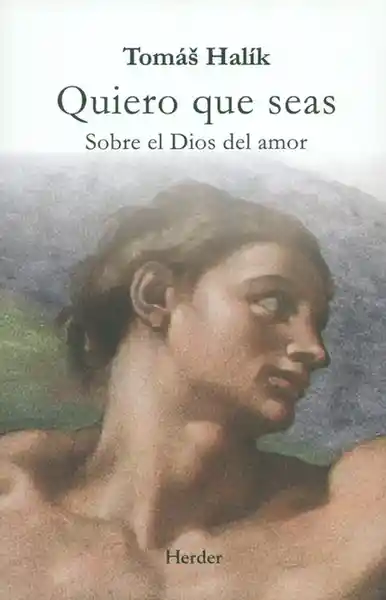 Quiero Que Seas Sobre el Dios Del Amor - Tomás Halík