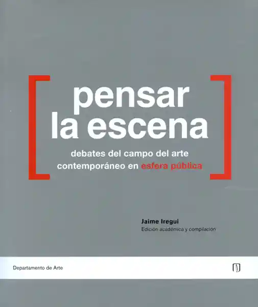 Pensar la Escena Debates Del Campo Del Arte Contemporáneo