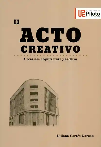 Acto Creativo Creación Arquitectura y Archivo - Liliana Cortés