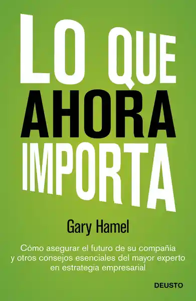 Lo Que Ahora Importa - Gary Hamel