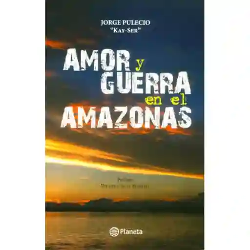 Amor y Guerra en Amazonas - Jorge Pulecio