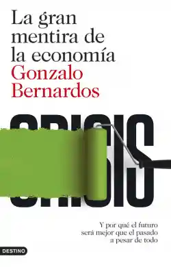 La gran mentira de la economía / Gonzalo Bernardos