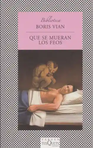 QUE SE MUERAN LOS FEOS / Boris Vian