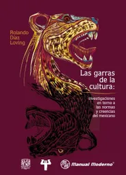 Las garras de la cultura. Investigaciones en torno a las normas y creencias del mexicano