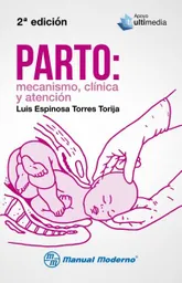 Parto: Mecanismo. Clinica y Atencion / Espinosa