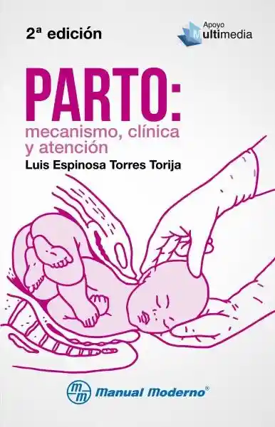 Parto: Mecanismo. Clinica y Atencion / Espinosa