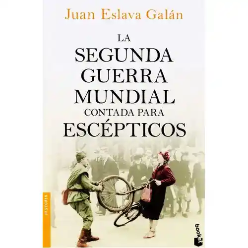 La Segunda Guerra Mundial Contada Para Escépticos