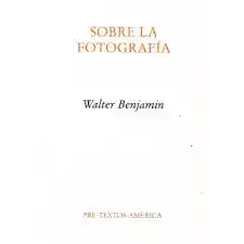 SOBRE LA FOTOGRAFIA BENJAMIN. WALTER