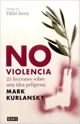 No violencia. 25 lecciones sobre una idea peligrosa Mark Kurlan