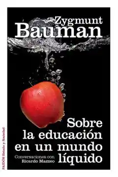 Sobre la Educacion en un Mundo Liquido / Zygmunt Bauman