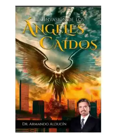 La Invasión De Los Ángeles Caídos / Armando Alducin ®