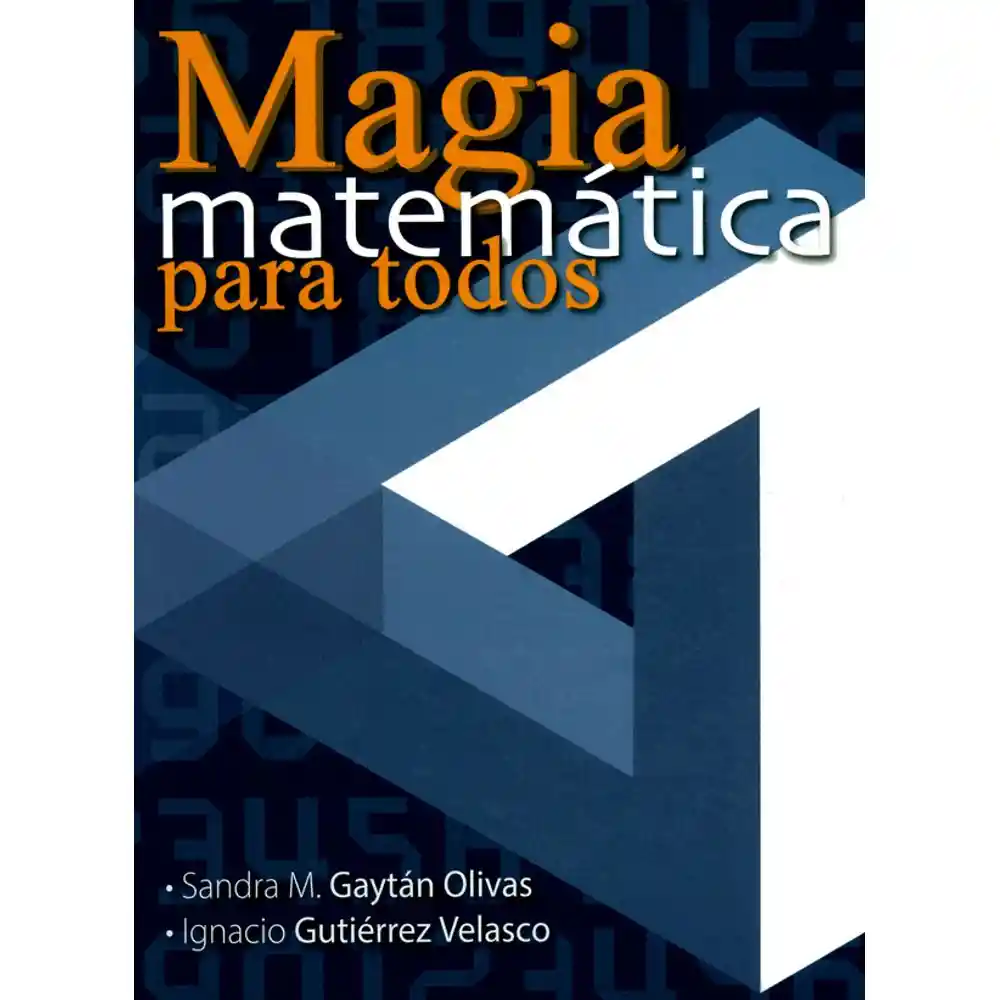 Magia matemática para todos / Sandra M. Gaytán Olivas. Ignacio