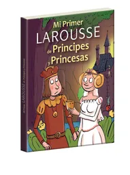 Mi Primer Larousse de Principes y Princesas