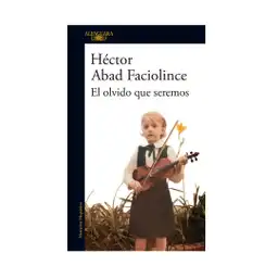 El Olvido Que Seremos- Héctor Abad Faciolince