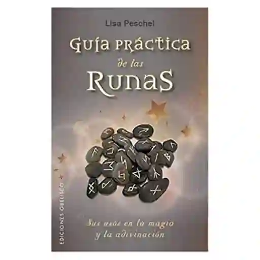 Guía Práctica de Las Runas. Magia y Ocultismo - Lisa Peschel