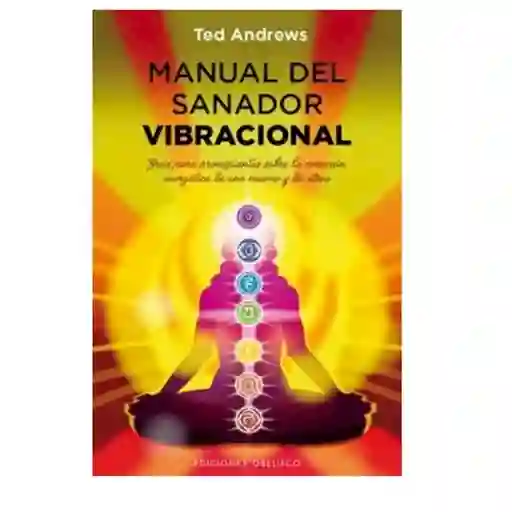 Manual del sanador vibracional. Guía para principiantes sobre la curación energética de uno mismo y de otros