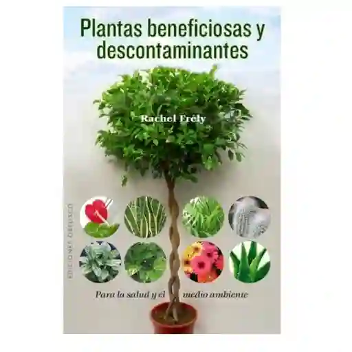 Plantas Beneficiosas y Descontaminantes - Rachel Frely