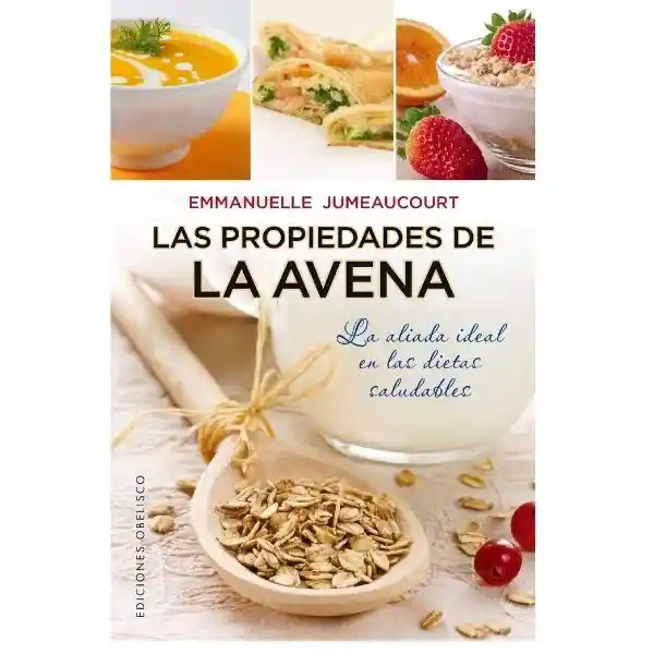 Las propiedades de la avena. La aliada ideal en las dietas saludables