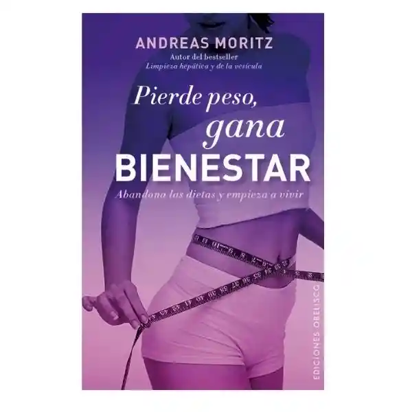 Pierde Peso Gana Bienestar - Andreas Moritz