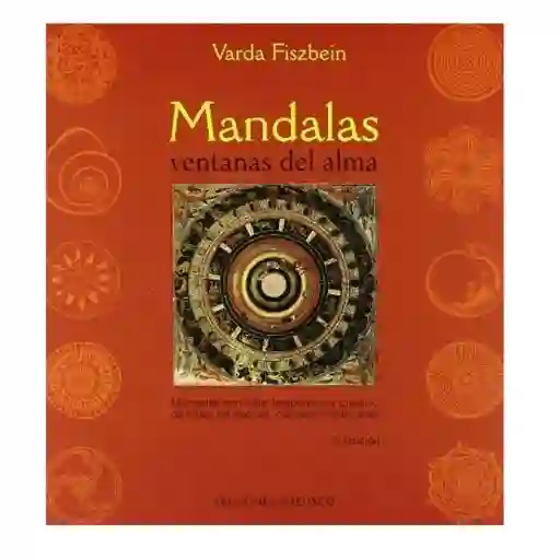 Mandalas, ventana del alma. Mandalas con valor terapéutico y creativo de todas las épocas, culturales y tradiciones