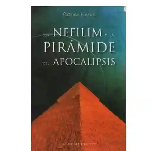 Los Nefilim y la Pirámide Del Apocalipsis - Patrick Heron