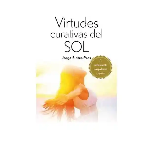 Virtudes Curativas Del Sol - Jorge Sintes Pros