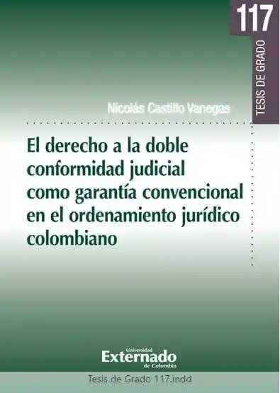 El Derecho a La Doble Conformidad Judicial Como Garantía Convencional en El Ordenamiento Jurídico Colombiano