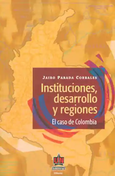 Instituciones Desarrollo y Regiones el Caso de Colombia