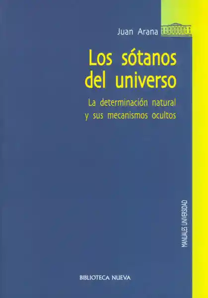 Los Sótanos Del Universo La Determinación Natural y Sus Mecanismos Ocultos