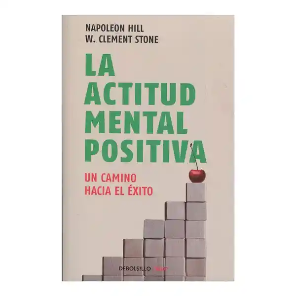 La Actitud Mental Positiva - Napoleon Hill - William Clement Stone