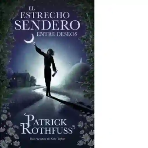 El Estrecho Sendero Entre Deseos - Rothfuss Patrick