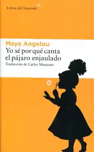 Yo sé Por Qué Canta el Pájaro Enjaulado - Maya Angelou