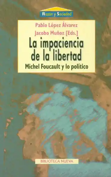 La Impaciencia de La Libertad Michel Foucault y Lo Político