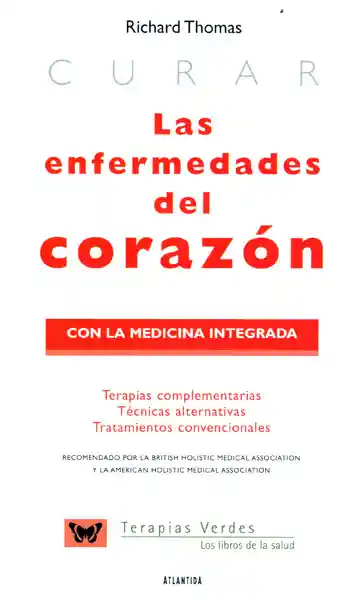 Curar las enfermedades del corazón con la medicina integrada: Terapias complementarias, técnicas alternativas y tratamientos convencionales