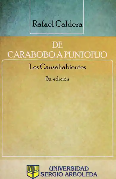 De Carabobo a Puntofijo: Los Causahabientes - Rafael Caldera