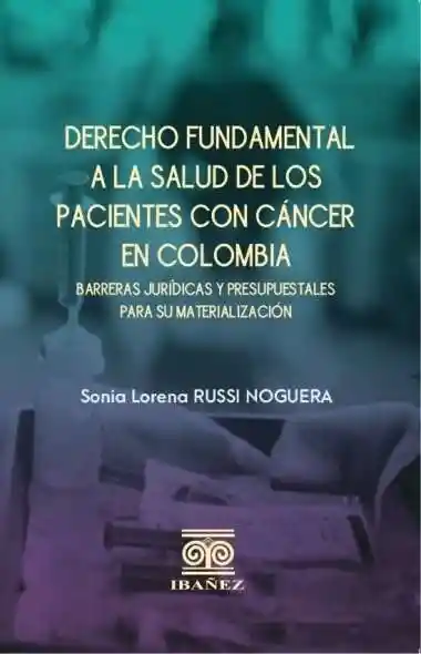 Derecho Fundamental a La Salud de Los Pacientes Con Cáncer en Colombia