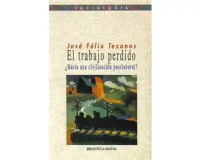 El Trabajo Perdido ¿hacia Una Civilización Postlaboral?