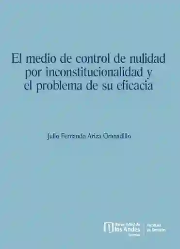 El Medio de Control de Nulidad Por Inconstitucionalidad y El Problema de Su Eficacia
