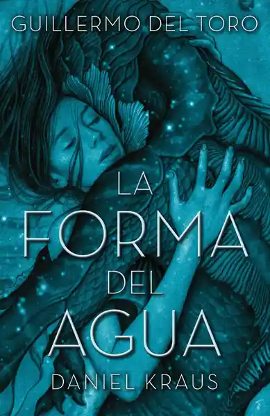 La Forma Del Agua - Guillermo del Toro Daniel Kraus