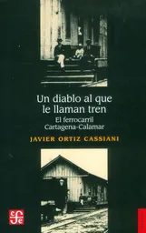 Un Diablo al Que le Llaman Tren - Javier Ortiz Cassiani