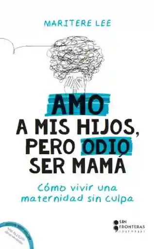 Amo a Mis Hijos Pero Odio Ser Mamá - Sin Fronteras Grupo