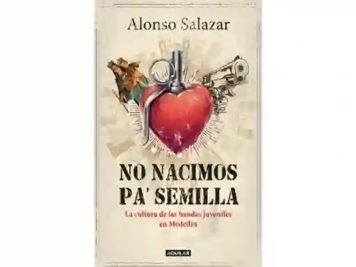 No Nacimos Pa' Semilla - Alonso Salazar