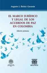 El Marco Juridico y Legal de Los Acuerdos de Paz en Colombia